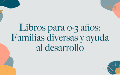 Libros para 0-3 años: Familias diversas y ayuda al desarrollo
