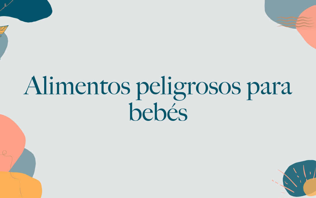 Alimentos peligrosos para bebés: lo que he aprendido como madre primeriza