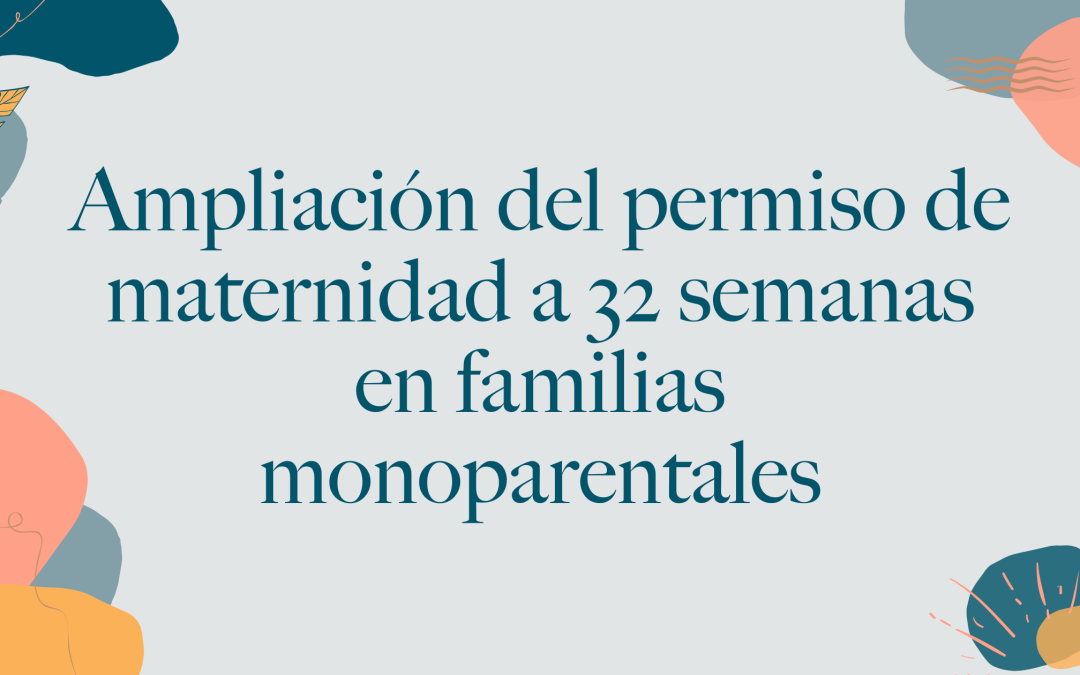 Ampliación del permiso de maternidad para familias monoparentales: 32 semanas de permiso de maternidad para monoparentales