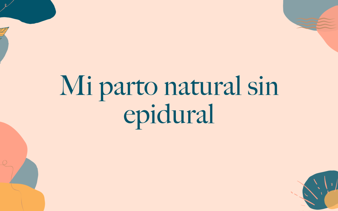 Mi experiencia de parto natural sin epidural: la llegada de Leo