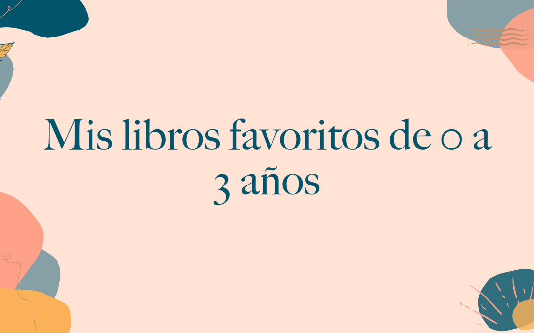 Los mejores libros de 0 a 3 años: historias que acompañan, emocionan y hacen crecer